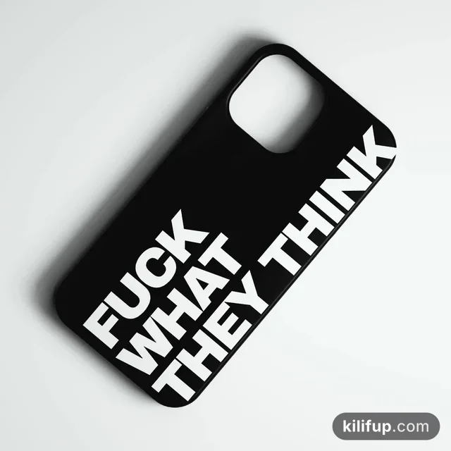 F*ck What They Think Telefon Kılıfı – iPhone ve Samsung model seçenekli